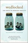 Wedlocked: The Perils of Marriage Equality