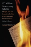 100 Million Unnecessary Returns: A Simple, Fair, and Competitive Tax Plan for the United States by Michael J. Graetz