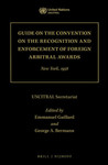 Guide on the Convention on the Recognition and Enforcement of Foreign Arbitral Awards: New York, 1958 by Emmanuel Gaillard and George A. Bermann