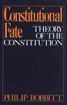 Constitutional Fate: Theory of the Constitution by Philip Chase Bobbitt