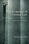 The Grammar of Criminal Law: American, Comparative, and International, Vol. 1: Foundations