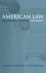 American Law in a Global Context: The Basics by George P. Fletcher and Stephen M. Sheppard