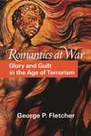 Romantics at War: Glory and Guilt in the Age of Terrorism
