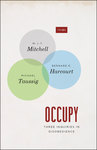 Occupy: Three Inquiries in Disobedience by W. J. T. Mitchell, Bernard E. Harcourt, and Michael T. Taussig