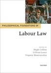 Philosophical Foundations of Labour Law by Hugh Collins, Gillian L. Lester, and Virginia Mantouvalou