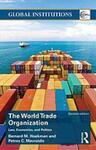 The World Trade Organization: Law, Economics, and Politics by Bernard M. Hoekman and Petros C. Mavroidis