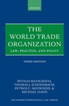 The World Trade Organization: Law, Practice, and Policy by Mitsuo Matsushita, Thomas J. Schoenbaum, Petros C. Mavroidis, and Michael Hahn