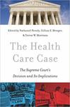 The Health Care Case: The Supreme Court's Decision and Its Implications by Nathaniel Persily, Gillian E. Metzger, and Trevor W. Morrison