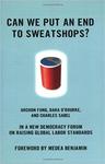 Can We Put an End to Sweatshops?: A New Democracy Forum on Raising Global Labor Standard by Archon Fung, Dara O'Rourke, and Charles F. Sabel