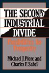 The Second Industrial Divide: Possibilities for Prosperity by Michael J. Piore and Charles F. Sabel