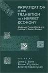 Privatization in the Transition to a Market Economy: Studies of Preconditions and Policies in Eastern Europe by John S. Earle, Roman Frydman, and Andrzej Rapaczynski
