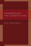 Interpreting the Constitution by Kent Greenawalt