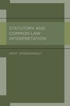 Statutory and Common Law Interpretation by Kent Greenawalt