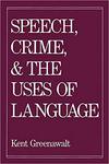 Speech, Crime, and the Uses of Language by Kent Greenawalt