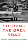 Policing the Open Road: How Cars Transformed American Freedom by Sarah Seo
