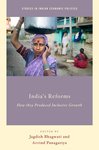 India's Reforms: How they Produced Inclusive Growth by Jagdish N. Bhagwati and Arvind Panagariya
