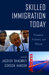 Skilled Immigration Today by Jagdish N. Bhagwati and Gordon H. Hanson