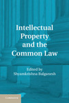 Intellectual Property and the Common Law by Shyamkrishna Balganesh