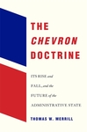 The Chevron Doctrine: Its Rise and Fall, and the Future of the Administrative State by Thomas W. Merrill