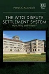 The WTO Dispute Settlement System: How, Why and Where? by Petros C. Mavroidis