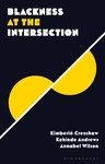 Blackness at the Intersection by Kimberlé W. Crenshaw, Kehinde Andrews, and Annabel Wilson
