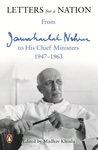 Letters for a Nation: From Jawaharlal Nehru to His Chief Ministers, 1947-1963 by Madhav Khosla and Jawaharlal Nehru