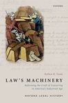 Law's Machinery: Reforming the Craft of Lawyering in America's Industrial Age