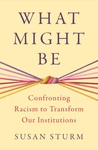 What Might Be: Confronting Racism to Transform Our Institutions