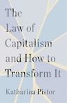 The Law of Capitalism and How to Transform It by Katharina Pistor