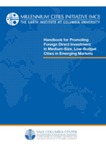 Handbook for Promoting Foreign Direct Investment in Medium-size, Low-Budget Cities in Emerging Markets by Vale Columbia Center on Sustainable International Investment and Millennium Cities Initiative